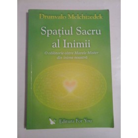 SPATIUL SACRU AL INIMII - DRUNVALO MELCHIZEDEK
